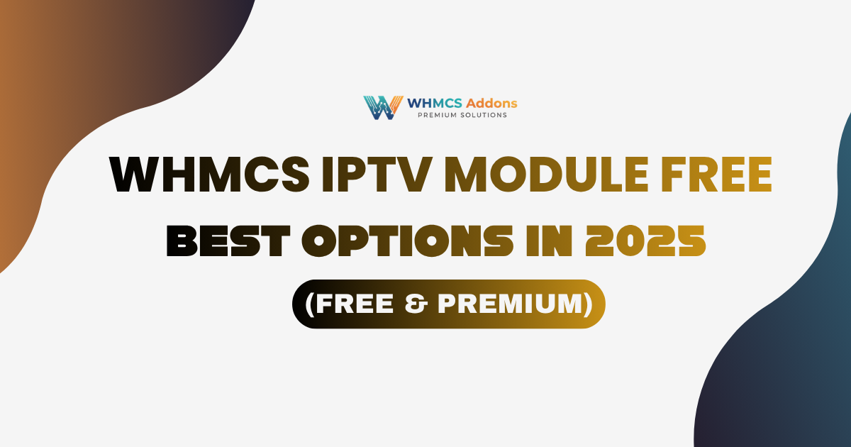 WHMCS IPTV Module Free: Best Options in 2025 (Free & Premium)